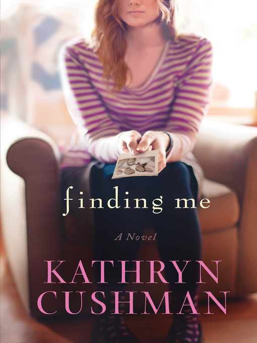 Title details for Finding Me by Kathryn Cushman - Available